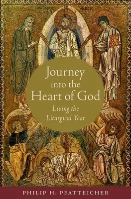 Utazás Isten szívébe: A liturgikus év megélése - Journey Into the Heart of God: Living the Liturgical Year