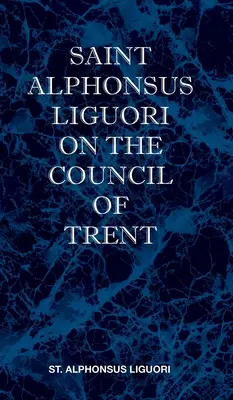 Szent Alfonz Liguori a tridenti zsinatról - St Alphonsus Liguori on the Council of Trent