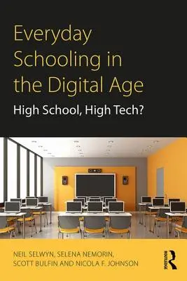 Mindennapi iskolai oktatás a digitális korban: középiskola, csúcstechnológia? - Everyday Schooling in the Digital Age: High School, High Tech?