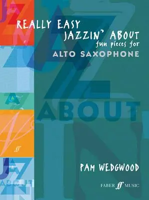 Really Easy Jazzin' about -- Fun Pieces for Alto Saxophone (Szórakoztató darabok altszaxofonra) - Really Easy Jazzin' about -- Fun Pieces for Alto Saxophone