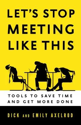 Ne találkozzunk többé így! Tools to Save Time and Get More Done - Let's Stop Meeting Like This: Tools to Save Time and Get More Done