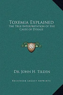 A toxémia magyarázata: A betegség okának igaz értelmezése - Toxemia Explained: The True Interpretation of the Cause of Disease