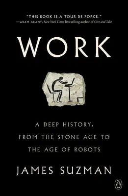 Munka: A mélyreható történelem, a kőkortól a robotok koráig - Work: A Deep History, from the Stone Age to the Age of Robots