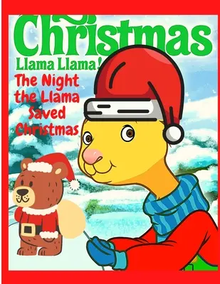 Az éjszaka, amikor a láma megmentette a karácsonyt: Egy karácsonyi történet gyerekeknek - Nagyszerű ajándék karácsonyra - The Night the Llama Saved Christmas: A Christmas Story for Kids - Great Gift for Christmas