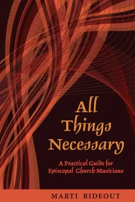 All Things Necessary: Gyakorlati útmutató püspöki egyházi zenészek számára - All Things Necessary: A Practical Guide for Episcopal Church Musicians