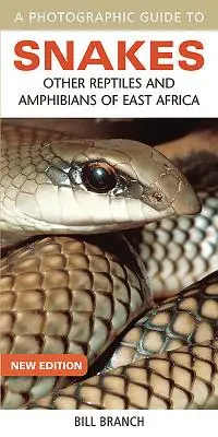 A Photographic Guide to Snakes: Kelet-Afrika egyéb hüllői és kétéltűi - A Photographic Guide to Snakes: Other Reptiles and Amphibians of East Africa