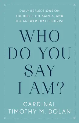 Mit mondasz, ki vagyok én? Napi elmélkedések a Bibliáról, a szentekről és a válaszról, ami Krisztus - Who Do You Say I Am?: Daily Reflections on the Bible, the Saints, and the Answer That Is Christ