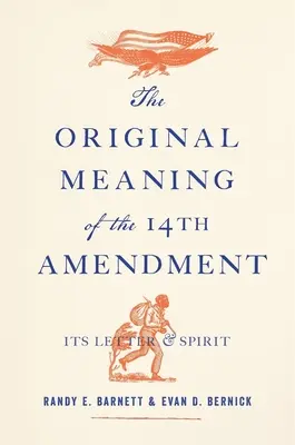 A tizennegyedik módosítás eredeti jelentése: A betű és a szellem - The Original Meaning of the Fourteenth Amendment: Its Letter and Spirit