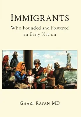 Bevándorlók: Ki alapított és támogatott egy korai nemzetet - Immigrants: Who Founded and Fostered an Early Nation