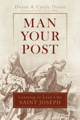 Man Your Post: Tanulj meg vezetni, mint Szent József - Man Your Post: Learning to Lead Like St. Joseph