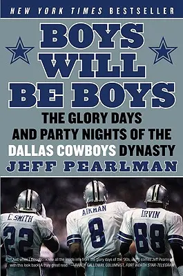 Boys Will Be Boys: A Dallas Cowboys-dinasztia dicsőséges napjai és partiéjszakái - Boys Will Be Boys: The Glory Days and Party Nights of the Dallas Cowboys Dynasty