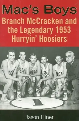 Mac's Boys: Branch McCracken és a legendás 1953-as Hurryin' Hoosiers - Mac's Boys: Branch McCracken and the Legendary 1953 Hurryin' Hoosiers