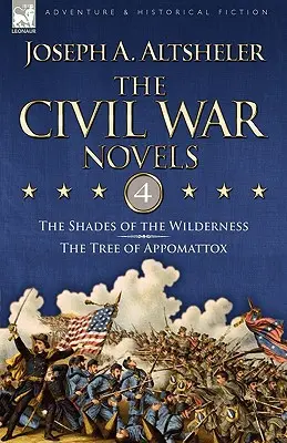 A polgárháborús regények: 4 - A vadon árnyai és az appomattoxi fa - The Civil War Novels: 4-The Shades of the Wilderness & the Tree of Appomattox