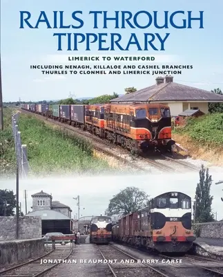 Sínek Tipperaryn keresztül: Limericktől Waterfordig: beleértve a Nenagh, Killaloe és Cashel elágazásokat, Thurles-től Clonmelig és a Limericki csomópontig terjedő útvonalakat - Rails Through Tipperary: Limerick to Waterford: Including Nenagh, Killaloe and Cashel Branches, Thurles to Clonmel and Limerick Junction