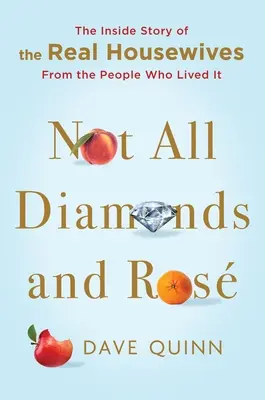 Nem minden gyémánt és rózsa: Az igazi háziasszonyok belső története azoktól, akik megélték azt - Not All Diamonds and Ros: The Inside Story of the Real Housewives from the People Who Lived It