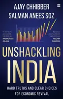 India felszabadítása - Kemény igazságok és világos döntések a gazdasági megújuláshoz - Unshackling India - Hard Truths and Clear Choices for Economic Revival