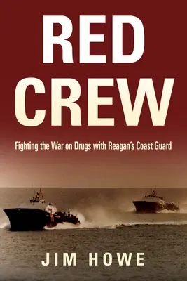 Piros legénység: Reagan parti őrségével a kábítószer elleni harcban - Red Crew: Fighting the War on Drugs with Reagan's Coast Guard