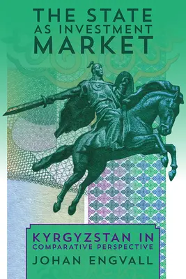 Az állam mint befektetési piac: Kirgizisztán összehasonlító perspektívában - The State as Investment Market: Kyrgyzstan in Comparative Perspective