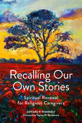 Saját történeteink felidézése: Lelki megújulás vallásos gondozók számára - Recalling Our Own Stories: Spiritual Renewal for Religious Caregivers