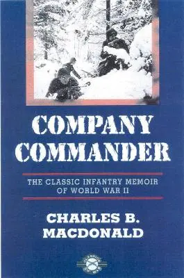 Company Commander: A II. világháború klasszikus gyalogsági emlékiratai - Company Commander: The Classic Infantry Memoir of World War II