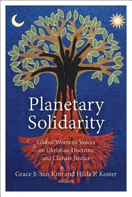 Bolygószolidaritás: Globális női hangok a keresztény tanításról és az éghajlati igazságosságról - Planetary Solidarity: Global Women's Voices on Christian Doctrine and Climate Justice