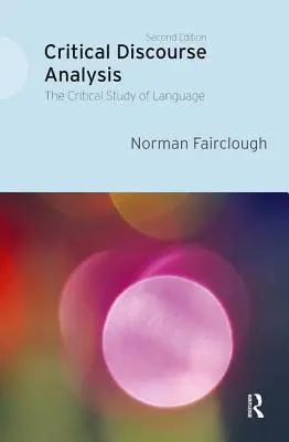 Kritikai diskurzuselemzés: A nyelv kritikai tanulmányozása - Critical Discourse Analysis: The Critical Study of Language