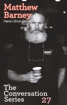 Hans Ulrich Obrist & Matthew Barney: Barney: The Conversation Series: The Conversation Series: Volume 27 - Hans Ulrich Obrist & Matthew Barney: The Conversation Series: Volume 27