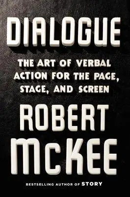 Párbeszéd: A verbális cselekvés művészete oldalra, színpadra és képernyőre - Dialogue: The Art of Verbal Action for Page, Stage, and Screen