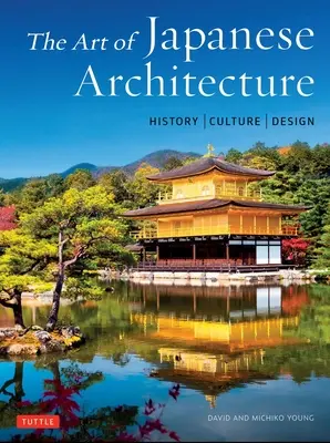 A japán építészet művészete: Történelem / kultúra / tervezés - The Art of Japanese Architecture: History / Culture / Design