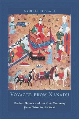 Utazó Xanaduból: Rabban Sauma és az első utazás Kínából Nyugatra - Voyager from Xanadu: Rabban Sauma and the First Journey from China to the West