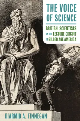 A tudomány hangja: Brit tudósok az előadókörúton az aranykor Amerikájában - The Voice of Science: British Scientists on the Lecture Circuit in Gilded Age America