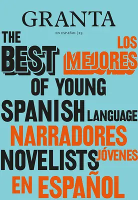 Los Mejores Narradores Jvenes en Espaol / Granta: The Best of Young Spanish-Language Novelists / Nejlepší z mladých španělsky píšících autorů - Los Mejores Narradores Jvenes en Espaol / Granta: The Best Of Young Spanish-Language Novelists
