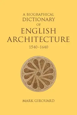 Az angol építészet életrajzi szótára, 1540-1640 - A Biographical Dictionary of English Architecture, 1540-1640