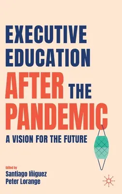 Vezetői képzés a járvány után: A jövőkép - Executive Education After the Pandemic: A Vision for the Future