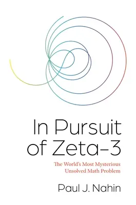 A Zéta-3 nyomában: A világ legrejtélyesebb megoldatlan matematikai problémája - In Pursuit of Zeta-3: The World's Most Mysterious Unsolved Math Problem