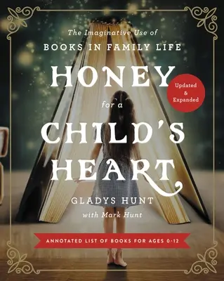 Méz egy gyermek szívének: A könyvek fantáziadús használata a családi életben - Honey for a Child's Heart: The Imaginative Use of Books in Family Life