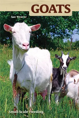 Kecskék - Kisüzemi pásztorkodás kedvtelésből és haszonból - Goats - Small-scale Herding for Pleasure And Profit