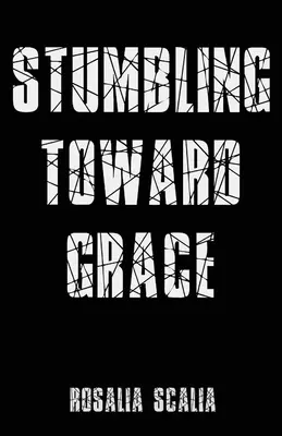 A kegyelem felé botladozva - Stumbling Toward Grace