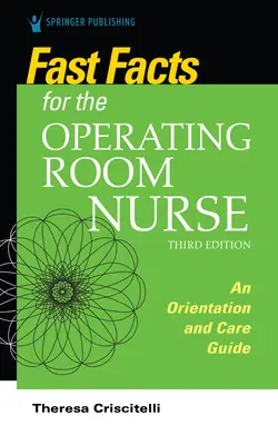 Gyorstalpaló tények a műtősnővér számára, harmadik kiadás: Tájékozódási és ápolási útmutató - Fast Facts for the Operating Room Nurse, Third Edition: An Orientation and Care Guide