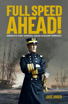 Teljes sebességgel előre! Amerika első admirálisa: David Glasgow Farragut - Full Speed Ahead!: America's First Admiral: David Glasgow Farragut