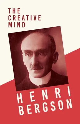 A teremtő elme: Egy fejezet Bergson és filozófiája című könyvéből J. Alexander Gunn - The Creative Mind: With a Chapter from Bergson and his Philosophy by J. Alexander Gunn