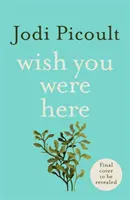 Wish You Were Here - A Sunday Times bestsellere, amelyért az olvasók rajonganak. - Wish You Were Here - The Sunday Times bestseller readers are raving about