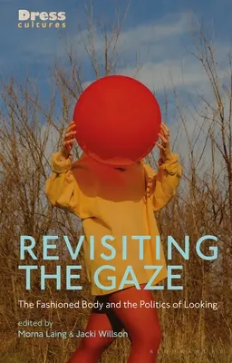 Revisiting the Gaze: A divatos test és a tekintet politikája - Revisiting the Gaze: The Fashioned Body and the Politics of Looking