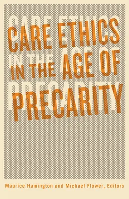 Gondozási etika az elővigyázatosság korában - Care Ethics in the Age of Precarity