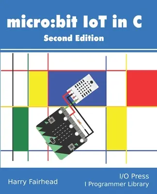 Micro: bit IoT C-ben Második kiadás - Micro: bit IoT In C Second Edition