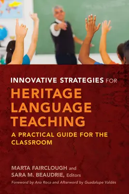 Innovatív stratégiák az örökségvédelmi nyelvoktatáshoz: gyakorlati útmutató az osztályteremben - Innovative Strategies for Heritage Language Teaching: A Practical Guide for the Classroom