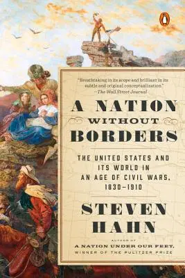 Egy nemzet határok nélkül: Az Egyesült Államok és világa a polgárháborúk korában, 1830-1910 - A Nation Without Borders: The United States and Its World in an Age of Civil Wars, 1830-1910