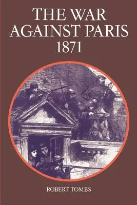 A Párizs elleni háború, 1871 - The War Against Paris, 1871