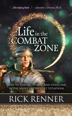 Élet a harci zónában: Hogyan éljünk túl, gyarapodjunk és győzzünk a nehéz helyzetek közepette? - Life in the Combat Zone: How to Survive, Thrive, & Overcome in the Midst of Difficult Situations