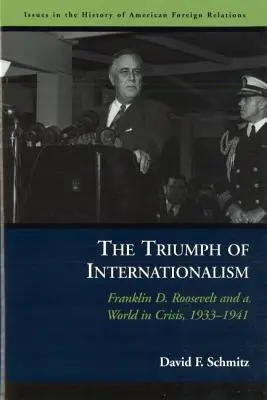 Az internacionalizmus diadala: Franklin D. Roosevelt és a válságban lévő világ, 1933-1941 - The Triumph of Internationalism: Franklin D. Roosevelt and a World in Crisis, 1933-1941